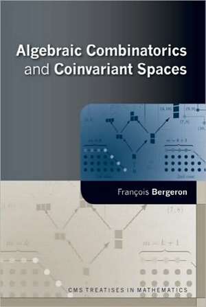 Algebraic Combinatorics and Coinvariant Spaces de Francois Bergeron