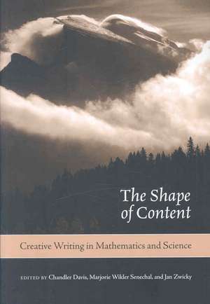 The Shape of Content: Creative Writing in Mathematics and Science de Chandler Davis