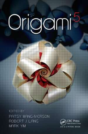 Origami 5: Fifth International Meeting of Origami Science, Mathematics, and Education de Patsy Wang-Iverson