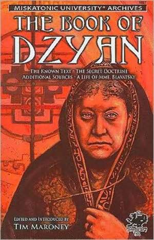 The Book of Dzyan: Being a Manuscript Curiously Received by Helena Petrovna Blavatsky with Diverse and Rare Texts of Related Interest de Tim Maroney