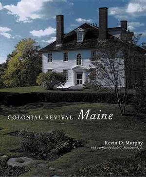 Colonial Revival Maine: Personal Geographies and Other Maps of the Imagination de Kevin Murphy