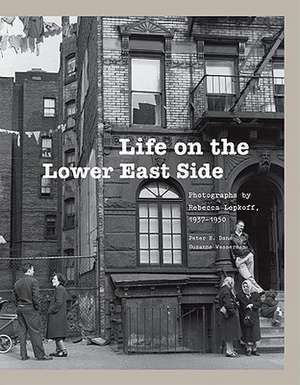 Life on the Lower East Side: Photographs by Rebecca Lepkoff, 1937-1950 de Peter Dans