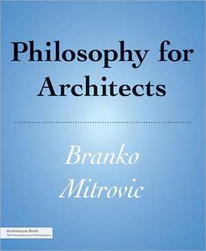 Philosophy for Architects de Branko Mitrovi