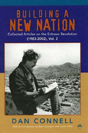 Building A New Nation: Collected Articles on the Eritrean Revolution (1983-2002), Vol.2 de Dan Connell