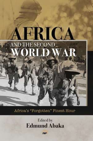 Africa and the Second World War: Africa's 'Forgotten' Finest Hour de Edmund Abaka