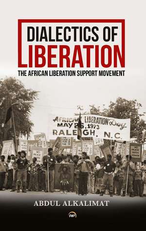 Dialectics of Liberation: The African Liberation Support Movement de Abdul Alkalimat