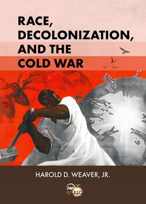 Race, Decolonization, and the Cold War: African Student Elites in Moscow, 1955-1964 de Harold D. Weaver