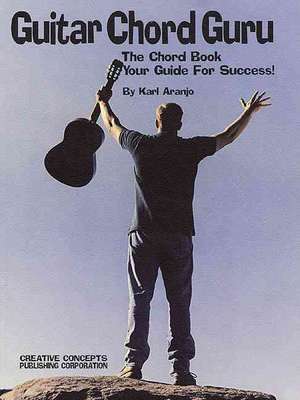 Guitar Chord Guru: The Chord Book - Your Guide for Success! de Karl Aranjo