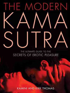 The Modern Kama Sutra: The Ultimate Guide to the Secrets of Erotic Pleasure de Kamini Thomas