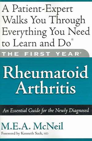 The First Year: Rheumatoid Arthritis: An Essential Guide for the Newly Diagnosed de M.E.A. McNeil