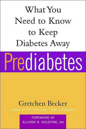 Prediabetes: What You Need to Know to Keep Diabetes Away de Gretchen Becker