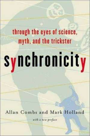 Synchronicity: Through the Eyes of Science, Myth, and the Trickster de Allan Combs