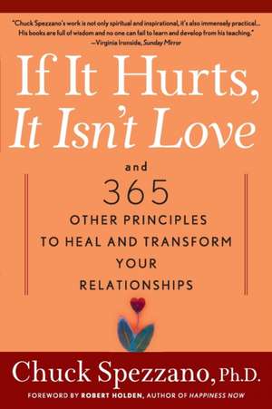 If It Hurts, It Isn't Love: And 365 Other Principles to Heal and Transform Your Relationships de Chuck Spezzano