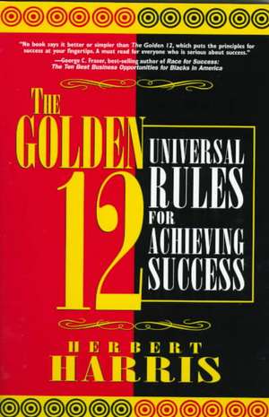 The Golden 12: Universal Rules for Achieving Success de Herbert Harris