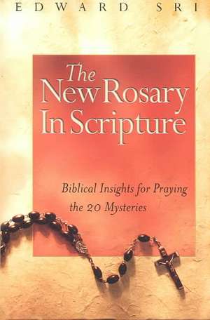 The New Rosary in Scripture: Biblical Insights for Praying the 20 Mysteries de Edward Sri