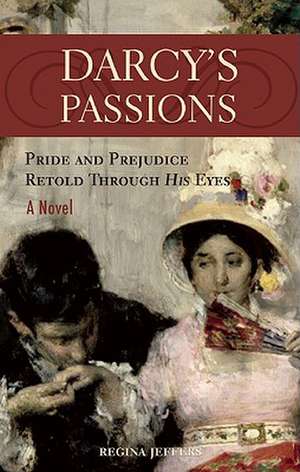 Darcy's Passions: Pride and Prejudice Retold Through His Eyes de Regina Jeffers