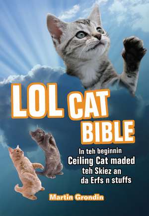 LOLcat Bible: In teh beginnin Ceiling Cat maded teh skiez An da Urfs n stuffs de Martin Grondin