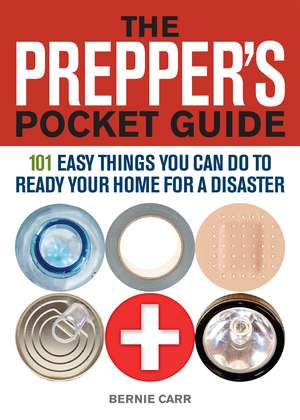 The Prepper's Pocket Guide: 101 Easy Things You Can Do to Ready Your Home for a Disaster de Bernie Carr