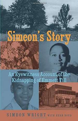 Simeon's Story: An Eyewitness Account of the Kidnapping of Emmett Till de Simeon Wright