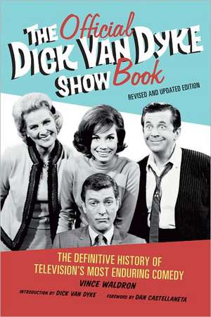 The Official Dick Van Dyke Show Book: The Definitive History of Television's Most Enduring Comedy de Vince Waldron