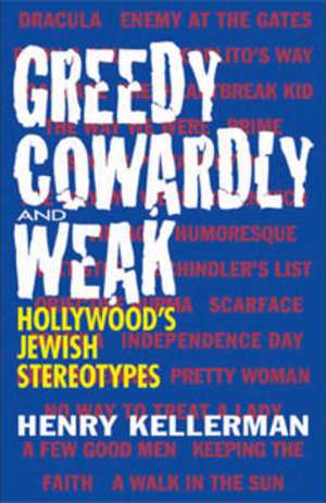 Greedy, Cowardly, and Weak: Hollywood's Jewish Stereotypes de Henry Kellerman