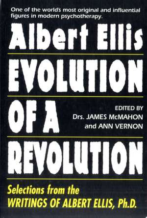 Albert Ellis: Evolution of a Revolution: Selections from the Writings of Albert Ellis, Ph.D. de James McMahon