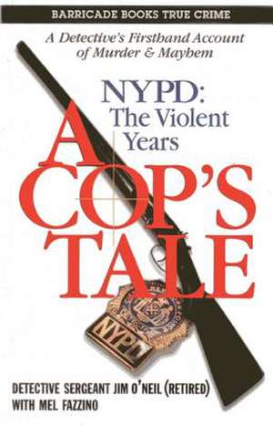 Cop's Tale, A - NYPD: The Violent Years de Jim O'Neil