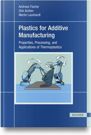 Plastics for Additive Manufacturing de Andreas Fischer