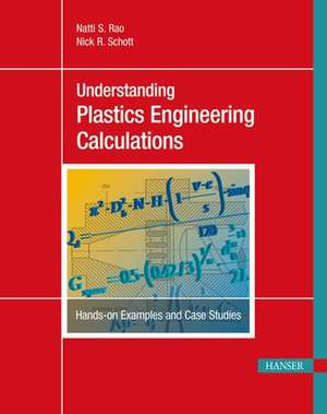 Understanding Plastics Engineering Calculations: Hands-On Examples and Case Studies de Natti S. Rao