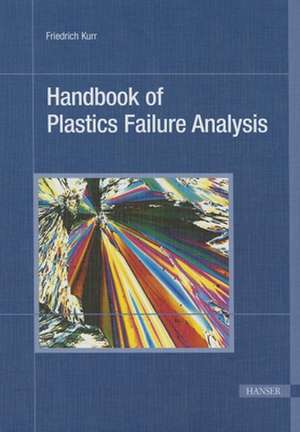 Handbook of Plastics Failure Analysis de Friedrich Kurr