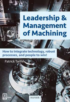 Leadership & Management of Machining de Patrick Tarvin