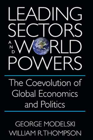 Leading Sectors and World Powers: The Coevolution of Global Politics and Economics de George Modelski