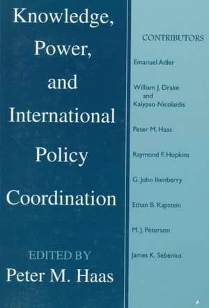 Knowledge, Power and International Policy Coordination de Peter M. Haas