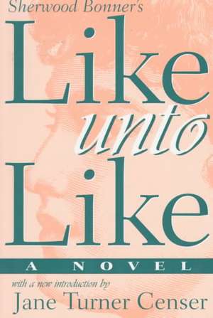 Like Unto Like de Sherwood Bonner