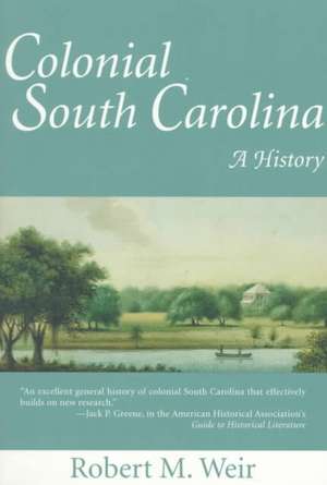 Colonial South Carolina: A History de Robert M. Weir