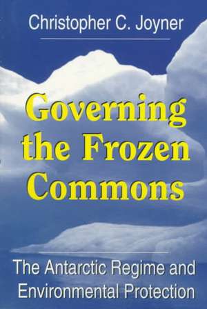 Governing the Frozen Commons: The Antarctic Regime and Environmental Protection de Christopher C. Joyner