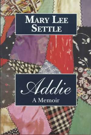 Addie: A Memoir de Mary Lee Settle