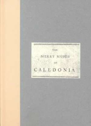 The Merry Muses of Caledonia A Collection of Favourite Scots Songs Ancient and Modern Selected for: "" de Robert Burns