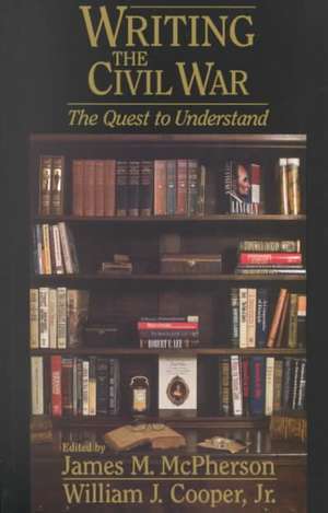 Writing the Civil War: The Quest to Understand de James M. McPherson