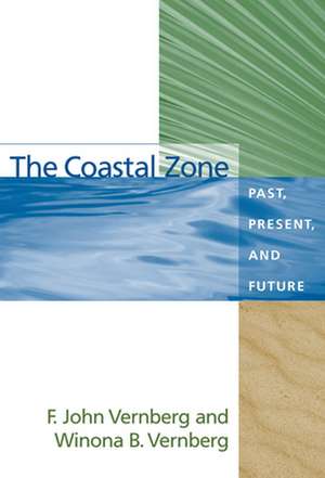 The Coastal Zone: Past, Present and Future de F. John Vernberg