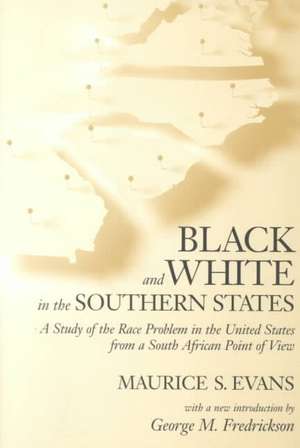 Black and White in the Southern States: A Study of the Race Problem in the United States from a South African Point of View de Maurice S. Evans