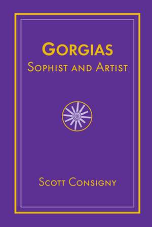 Gorgias, Sophist, and Artist de Scott Porter Consigny