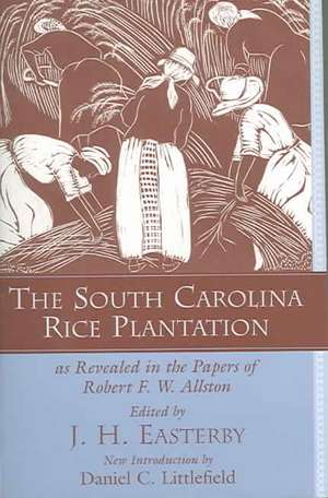 The South Carolina Rice Plantation: As Revealed in the Papers of Robert F.W. Allston de Robert F. W. Allston