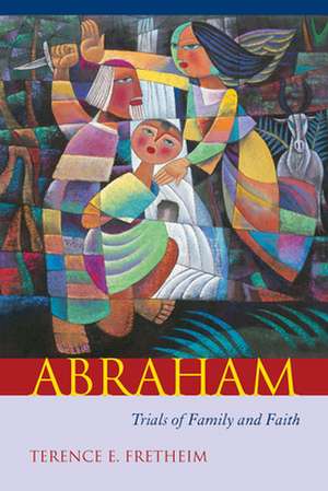 Abraham: Trials of Family and Faith de Terence E Fretheim