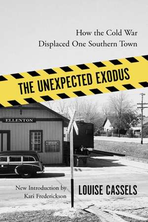 The Unexpected Exodus: How the Cold War Displaced One Southern Town de Louise Cassels