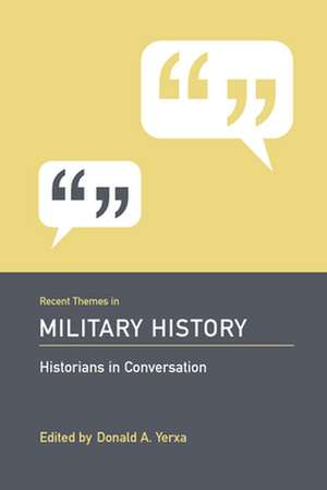 Recent Themes in Military History: Historians in Conversation de Donald A. Yerxa