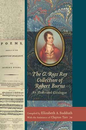 The G. Ross Roy Collection of Robert Burns: An Illustrated Catalogue de Elizabeth A. Sudduth