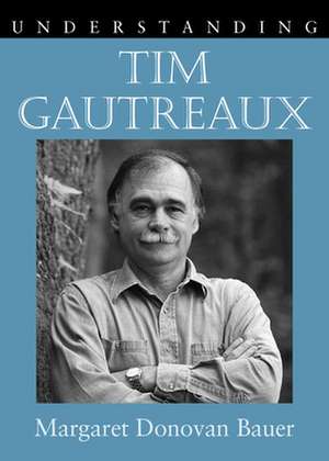 Understanding Tim Gautreaux de Margaret Donovan Bauer