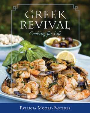 Greek Revival: Cooking for Life de Patricia Moore-Pastides