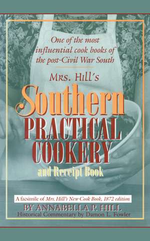 Mrs. Hill's Southern Practical Cookery and Receipt Book de Annabella P. Hill